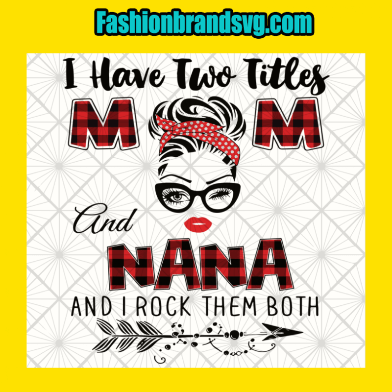 I Have Two Titles Mom And Nana