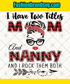 I Have Two Titles Mom And Nanny