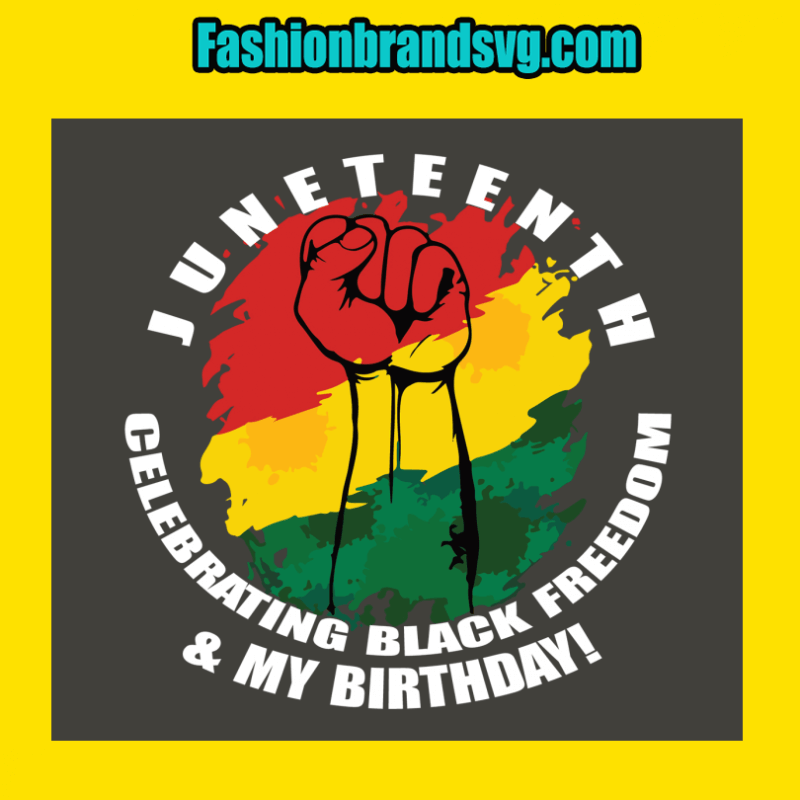 Junteenth Celebrating Black Freedom And Birthday Svg