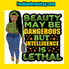 Beauty May Be Dangerous But Intelligence Is Lethal