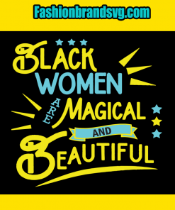 Black Women Magical And Beautiful