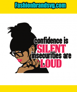 Confidence Is Silent Insecurities Are Loud