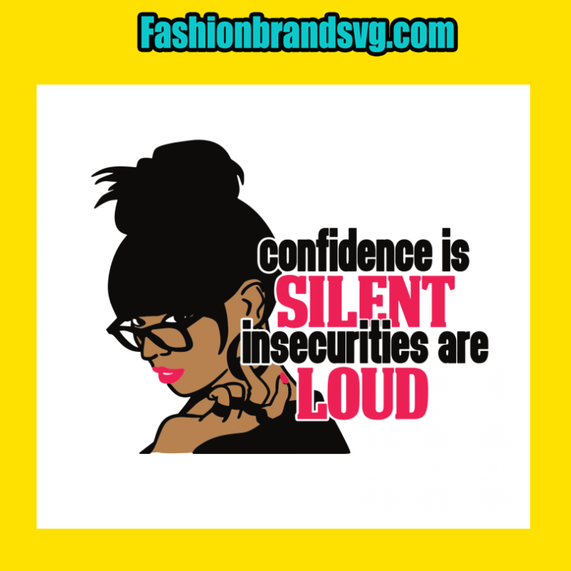 Confidence Is Silent Insecurities Are Loud