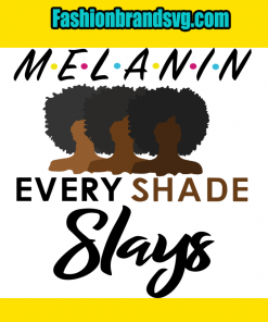 Melanin Every Shade Slays